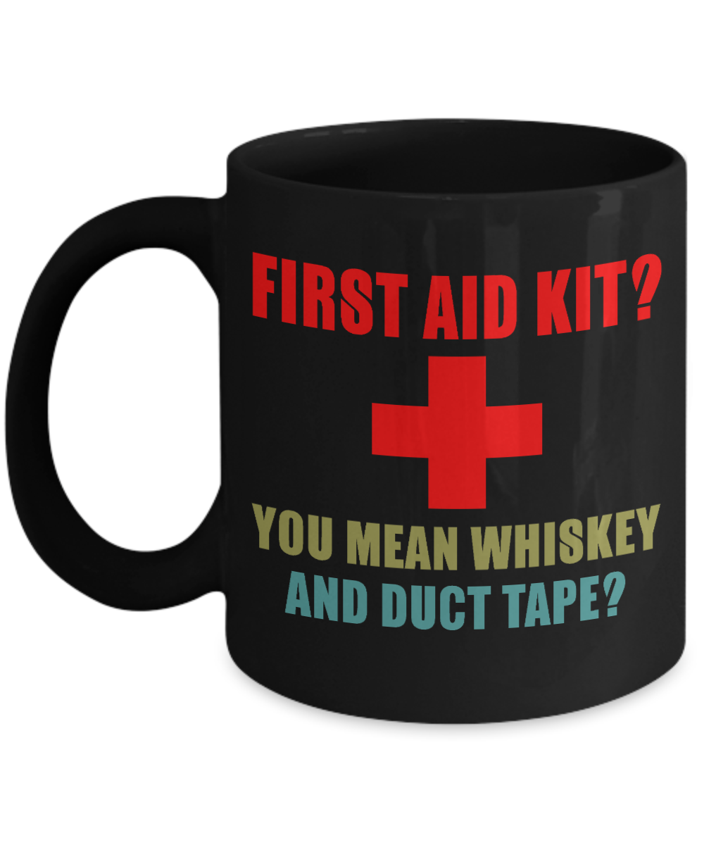 Might Be Coffee or Alcohol Coffee Mug, First Aid Kit You Mean Whiskey And Duct Tape-Black Porcelain Coffee Mug 11 oz