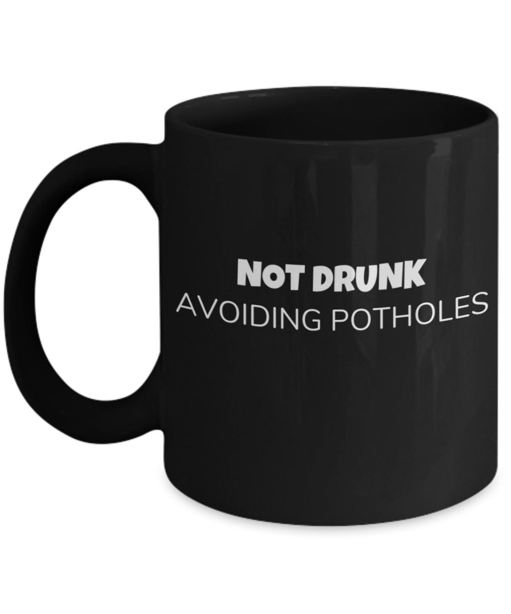 Shh theres wine in here, Not Drunk Avoiding Potholes - Black Porcelain Coffee 11 oz