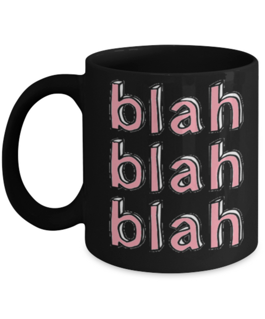 Hello georgous mug, Blah Blah Blah - Black Porcelain Coffee 11 oz
