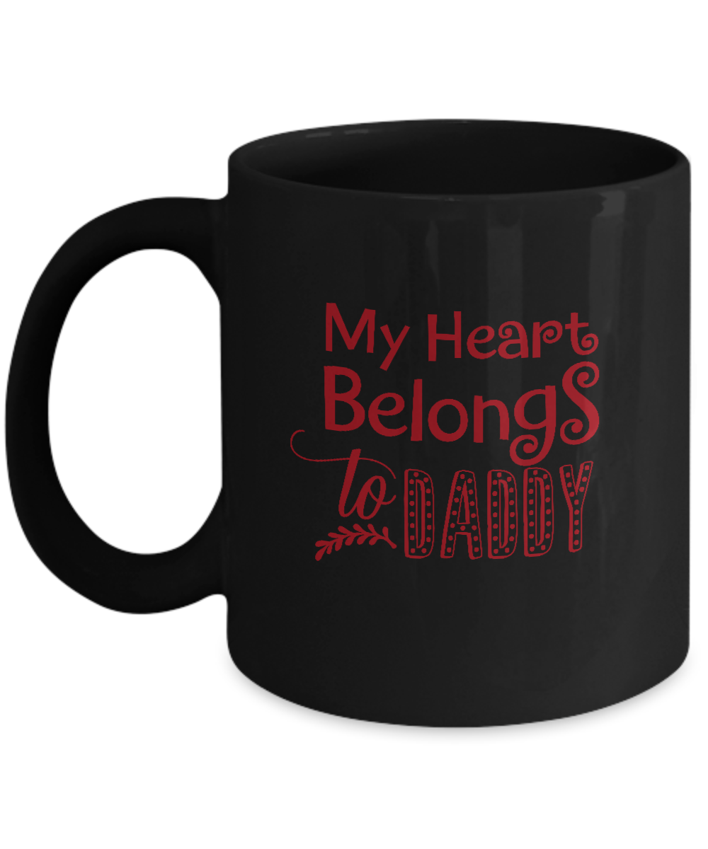 My Heart Belongs To Daddy Black coffee Mugs - Funny Valentines Black coffee mugs 11 oz