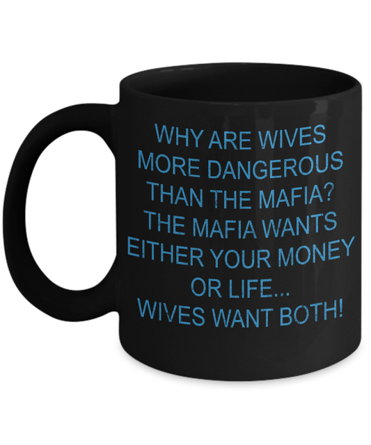 Wifey And Hubby Coffee Mug, Why Are Wives More Dangerous Than The Mafia-Black Porcelain Coffee Mug 11 oz