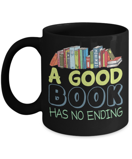 Book Lovers Mugs, A good book has no ending - Funny Black Porcelain Coffee 11 oz