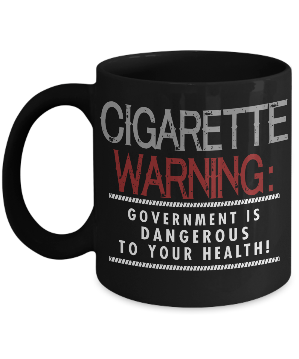 Cigarette Warning -Government Is Dangerous To Your Health - Black Porcelain Coffee Mug 11 Oz Funny Quotes Coffee Mug
