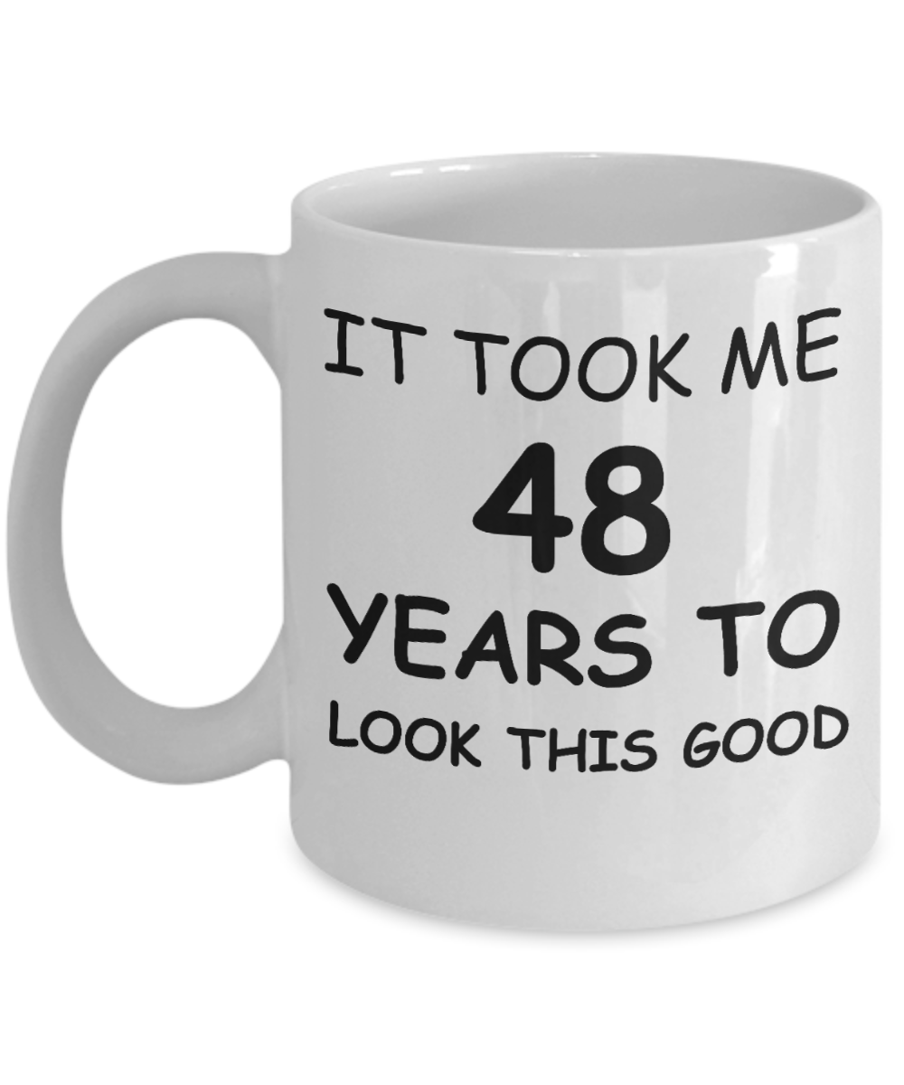48th birthday gifts for men/women, Birthday Gift Mugs - It took me 48 years to look this good - Best 48th   Birthday Gifts for family Ceramic Cup White, Funny Mugs Gift Ideas 11 Oz
