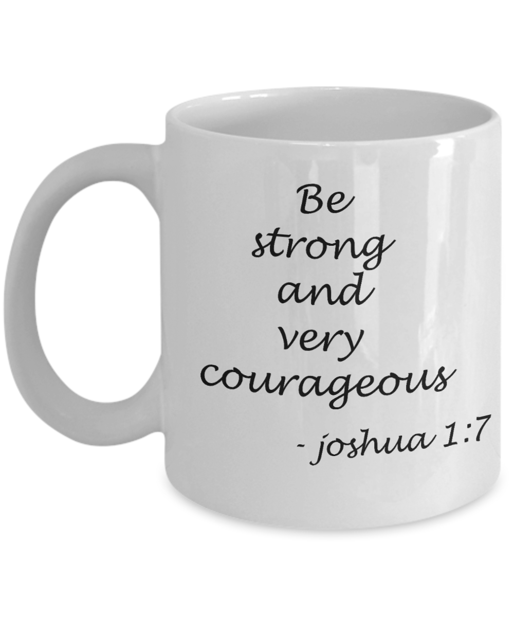 Joshua 1:7 bible quotes, Be strong and very courageous - White Coffee Mug Tea Cup 11 oz Gift