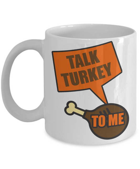 Thanksgiving Coffee Mug, Talk Turkey To Me- White Porcelain Coffee Mug 11 Oz For Thanksgiving Day