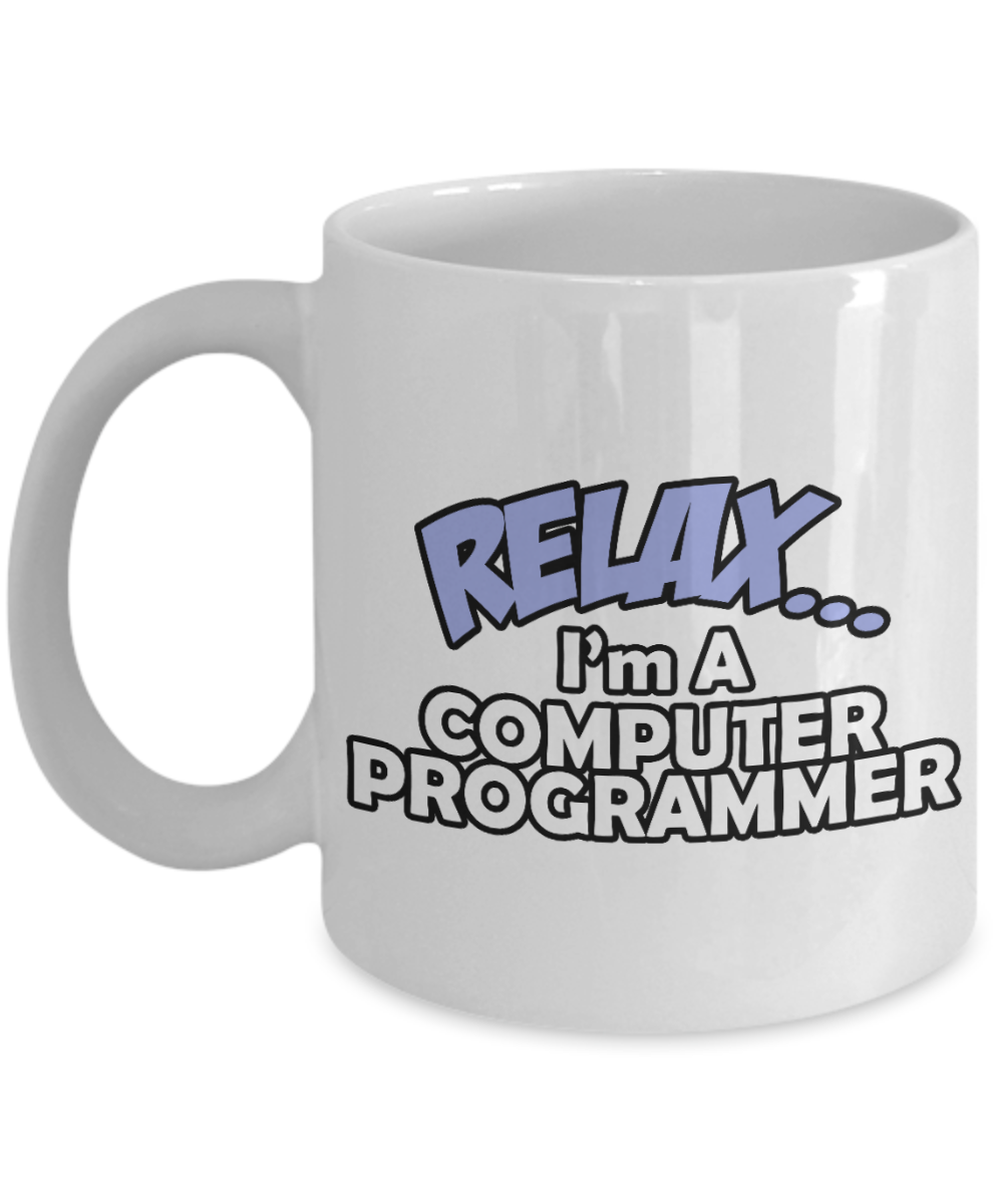 Cool Software Developer Gift Coffee Mug, Relax, I'm A Computer Programmer -White Porcelain Coffee Mug 11 oz for Software, Web, Developer, Programmer, Computer Engineer, App Developer