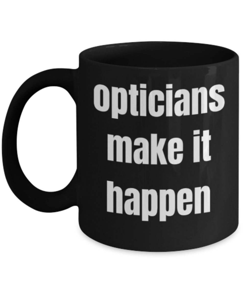 Opticians gifts mugs, Opticians make it happen - Funny Black Porcelain Coffee Mug Cute Ceramic Cup 11 oz