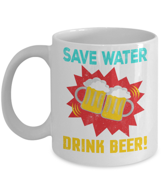 Beer lovers mugs, Save water Drink Beer - Funny White Porcelain Coffee 11 oz