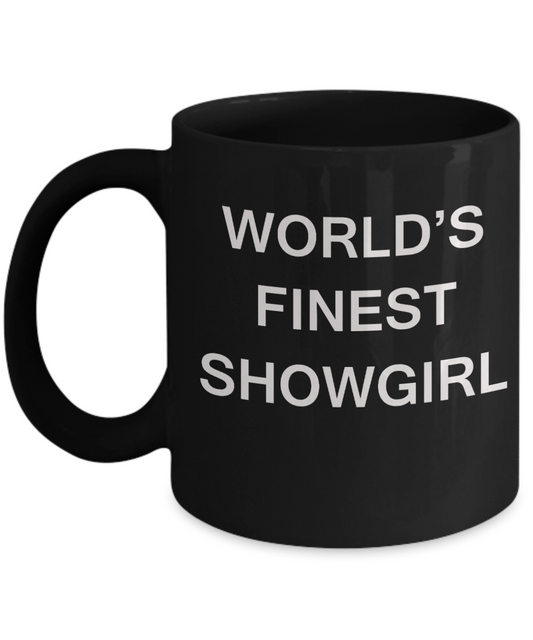 World's Finest Showgirl - Gifts For Showgirl - Porcelain Black coffee mugs 11 oz