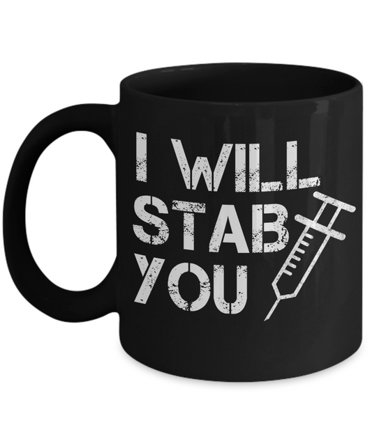 Nurse Appreciation Coffee Mug, I Will Stab You-Black Porcelain Coffee Mug 11 oz for Nurse,Nursing, Medical, Student,dad,mom
