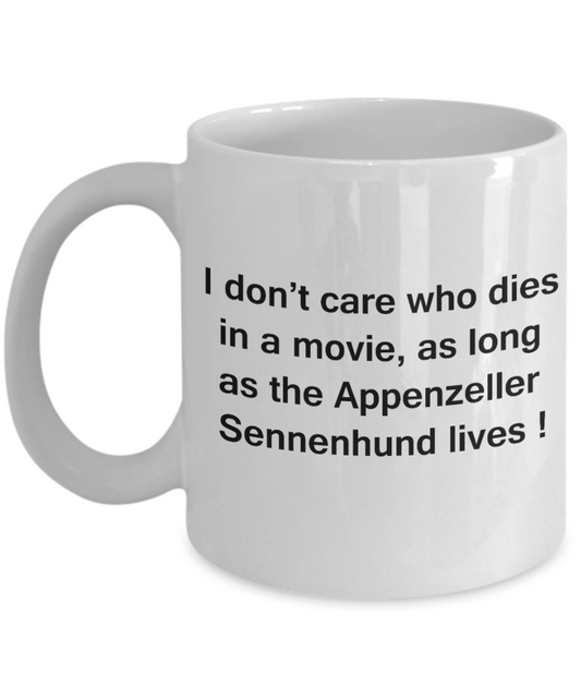 My dog is the reason i wake up early funny dog lover coffee mug - I Don't Care Who Dies, As Long  As the Appenzeller Sennenhund Lives - Ceramic Fun Cute Dog Lover Mug White Coffee Cup, 11 Oz