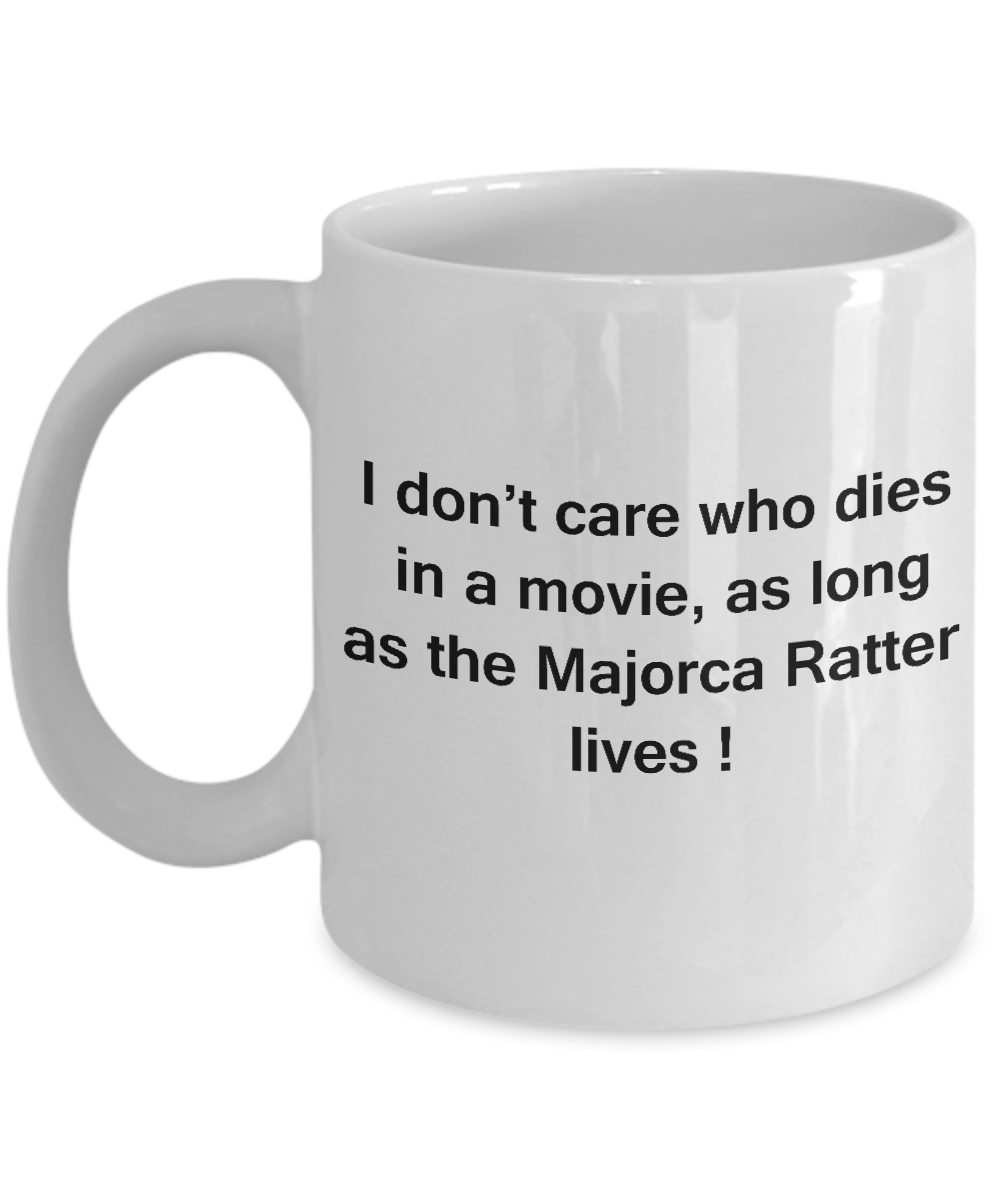 I Don't Care Who Dies, As Long As Majorca Ratter Lives - White Coffee Cup, 11 Oz