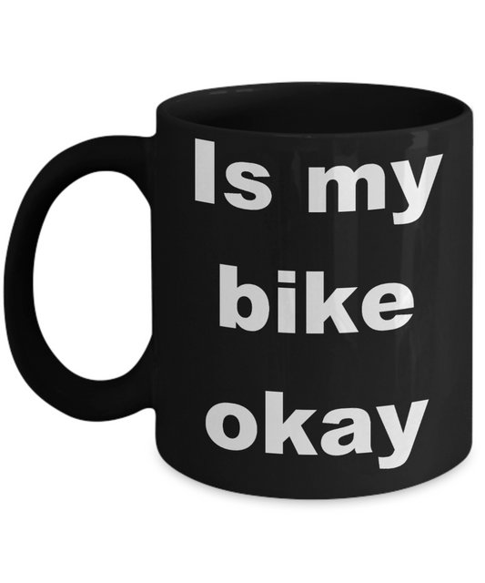 Biking My Passion Coffee mug, Is my bike okay-Black Coffee Mug 11 oz
