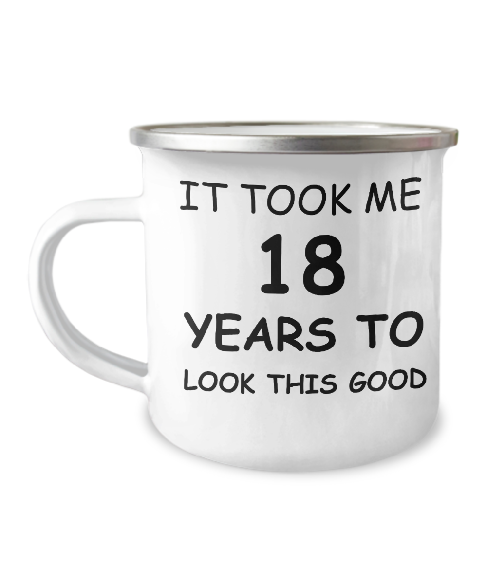 Funny Birthday Coffee Mug, Birthday Mugs-It took me 18 years to look this good-12 Oz Stainless Steel Enamel Finish White Camper Coffee Mug
