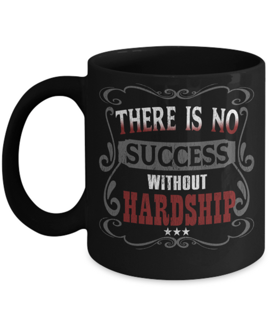 Success Lovers Mugs, There is no success without hardship - Funny Black Porcelain Coffee 11 oz