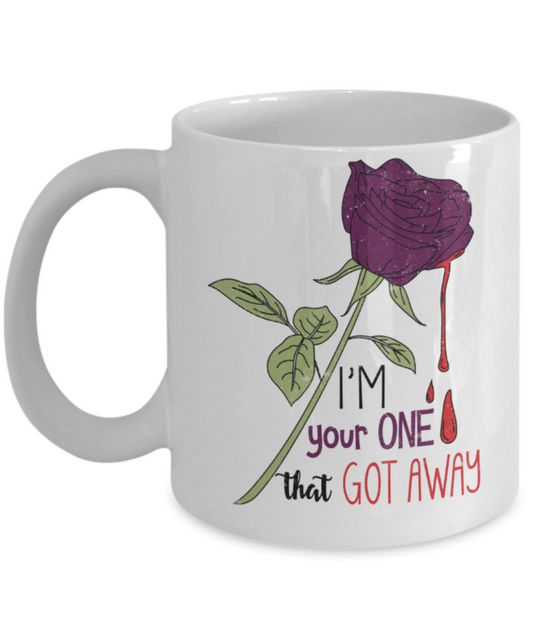 I'm your one Rose that got away - Funny White Porcelain Coffee 11 oz