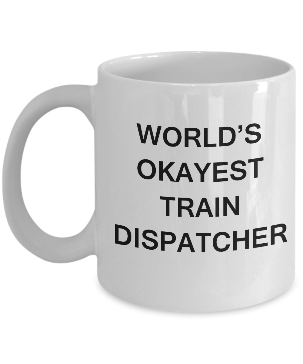 Funny Mug - World's Okayest Train dispatcher - Porcelain White coffee mugs 11 oz