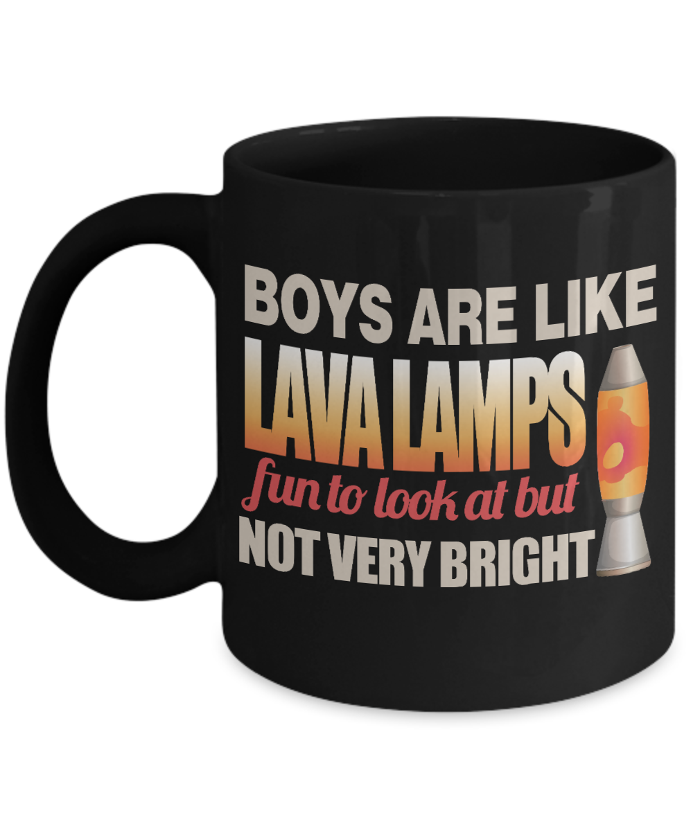 Boys Are Like Lava Lamps Fun To Look At But Not Very Bright - Black Porcelain Coffee Mug 11 Oz Funny Quotes Coffee Mug