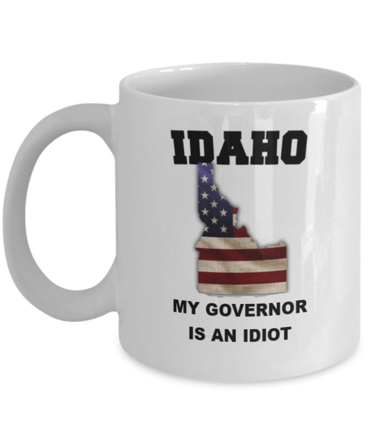 Idaho My GOVERNOR Is An IDIOT Funny Political Coffee Mug,My Governor is an Idiot,My Governor Is A Liar, Not My Governor Mug 11oz