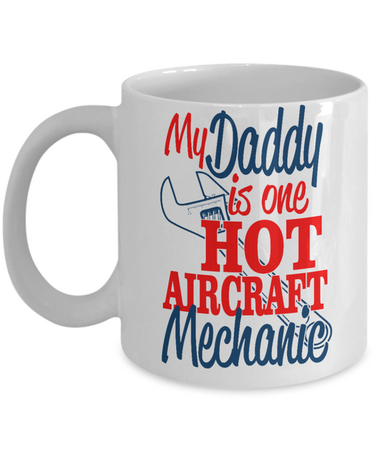 Best Dad Ever Custom Coffee mug, My Daddy Is One Hot Aircraft Mechanic-White Porcelain Coffee Mug 11 oz