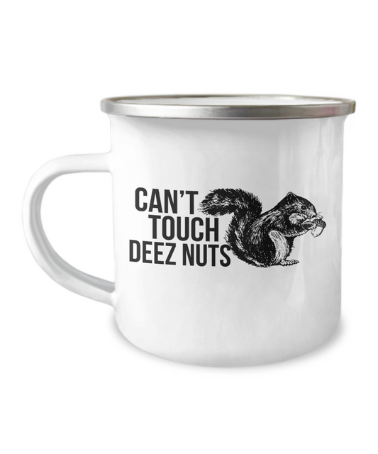Can't touch deez nuts Funny Camper Coffee Mug-12 Oz Stainless Steel Enamel Finish White Camper Coffee Mug