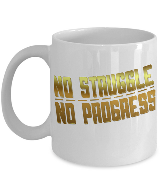 Motivational Coffee Mug, No struggle, No Progress- White Porcelain Coffee Mug 11 Oz Funny Quotes Coffee Mug