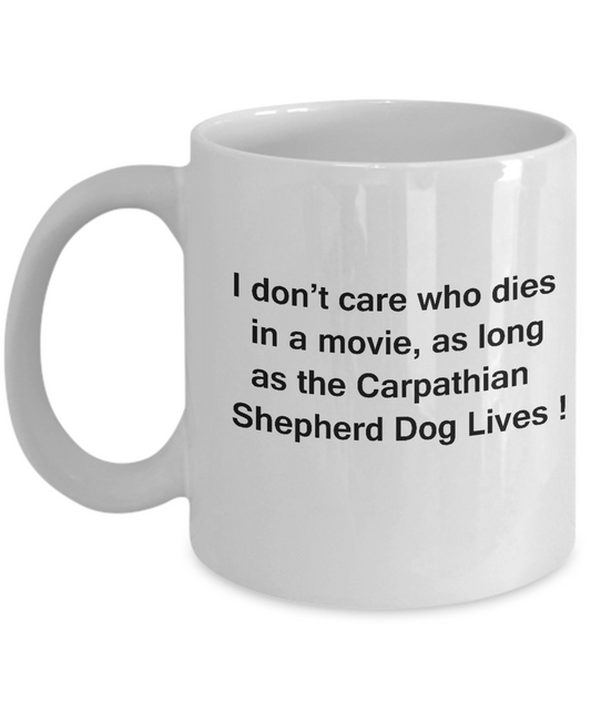 I Don't Care Who Dies, As Long As Carpathian Shepherd Dog Lives White coffee mugs 11 oz