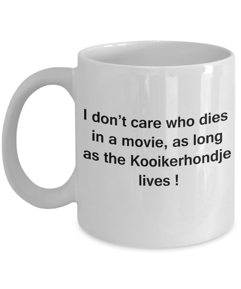 I Don't Care Who Dies, As Long As Kooikerhondje Lives White coffee mugs 11 oz