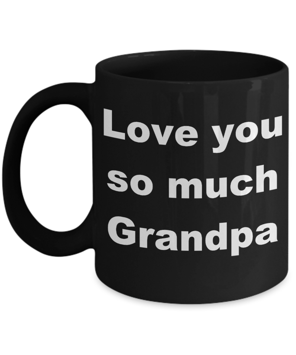 Bestseller grandpa coffee mug - Love you so much Grandpa - Black Porcelain Coffee Cup,Premium 11 oz Funny Mugs Black coffee cup Gifts Ideas
