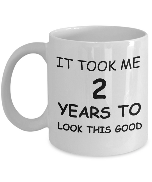 Rwo year old birthday gifts - It Took me 2 Years to look this Good - White Porcelain Coffee Cup,Premium 11 oz Funny Mugs White coffee cup Gifts Ideas