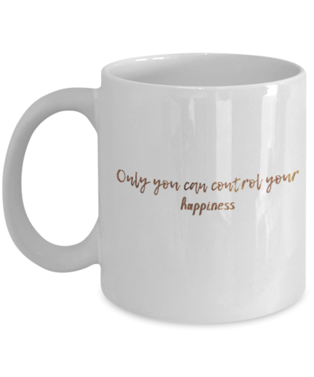 Get well mugs for women , Only you can control your happiness - White Coffee Mug Tea Cup 11 oz Gift