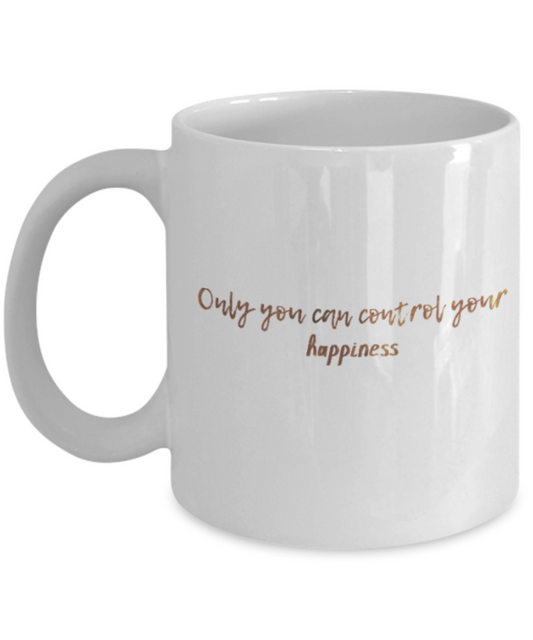 Get well mugs for women , Only you can control your happiness - White Coffee Mug Tea Cup 11 oz Gift