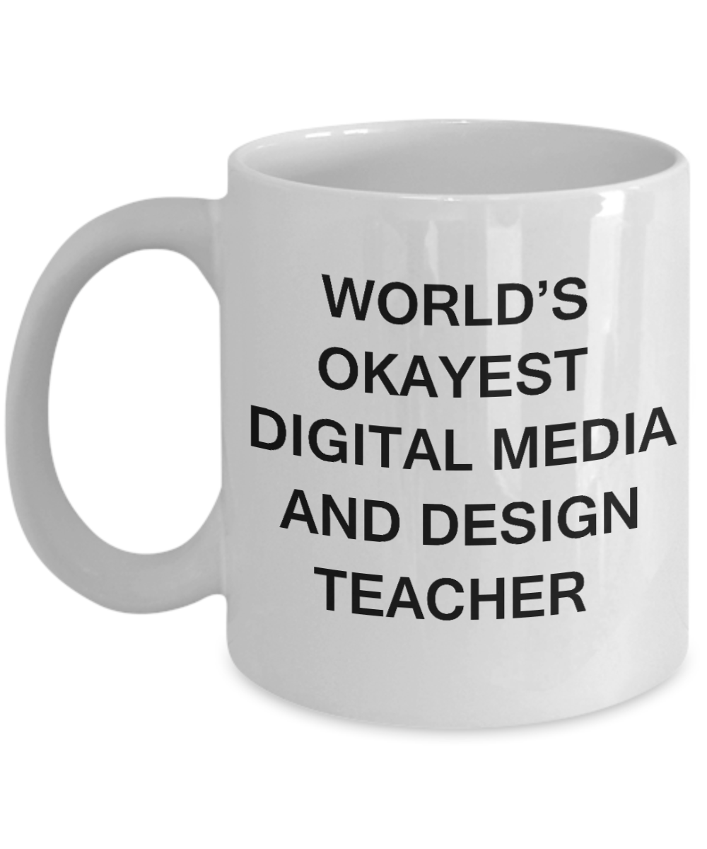 Gifts for cooperating teacher - World's Okayest Digital Media and Design Teacher - Porcelain White Funny Coffee Mug & Gifts for Teachers 11 OZ - Funny Gifts Ideas