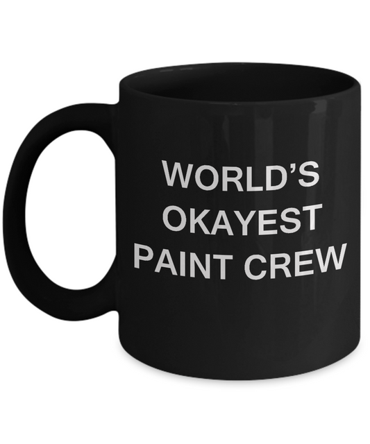 Funny Mug - World's Okayest Front Of Paint Crew -Black coffee mugs 11 oz