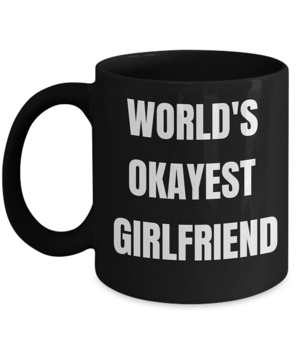 Gifts For Your Girlfriend - World's Okayest Girlfriend - Black Porcelain Coffee Cup,Premium 11 oz Funny Mugs Black coffee cup Gifts Ideas