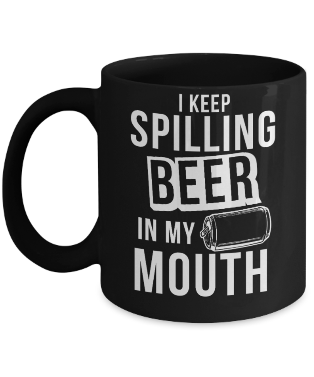 Beer Lovers Gifts , I keep spilling beer - Black Coffee Mug Porcelain Tea Cup 11 oz - Great Gift