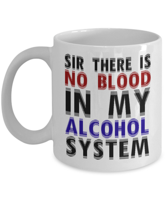 Might Be Coffee or Alcohol Coffee Mug, Sir There Is No Blood In My Alcohol System-White Porcelain Coffee Mug 11 oz