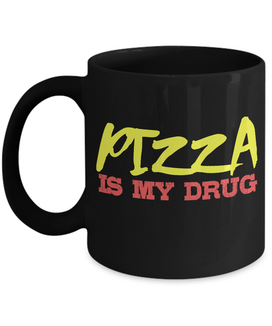 Pizza Lover Coffee Mug, Pizza Is My Drug- Black Porcelain Coffee Mug 11 Oz Funny Quotes Coffee Mug
