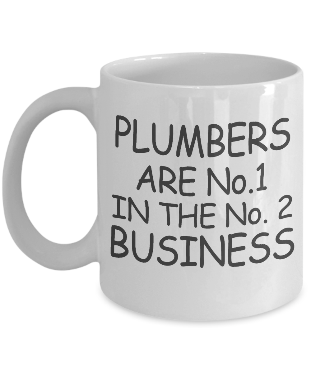 Plumber Coffee mug, Plumbers Are No 1 In The No 2 Business-White Porcelain Coffee Mug 11 oz For plumber, Father, mom,son