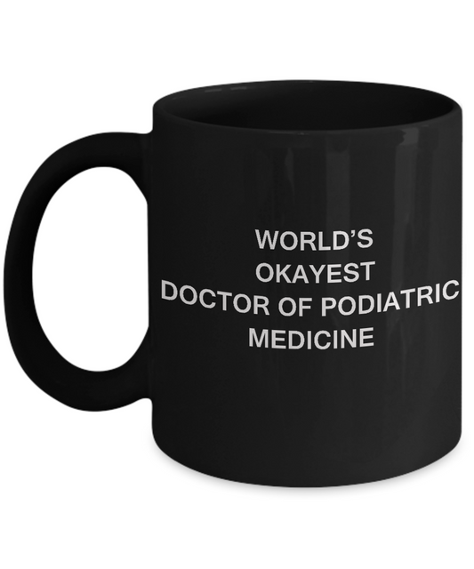 World's Okayest Doctor of podiatric medicine - Porcelain Black coffee mugs 11 oz