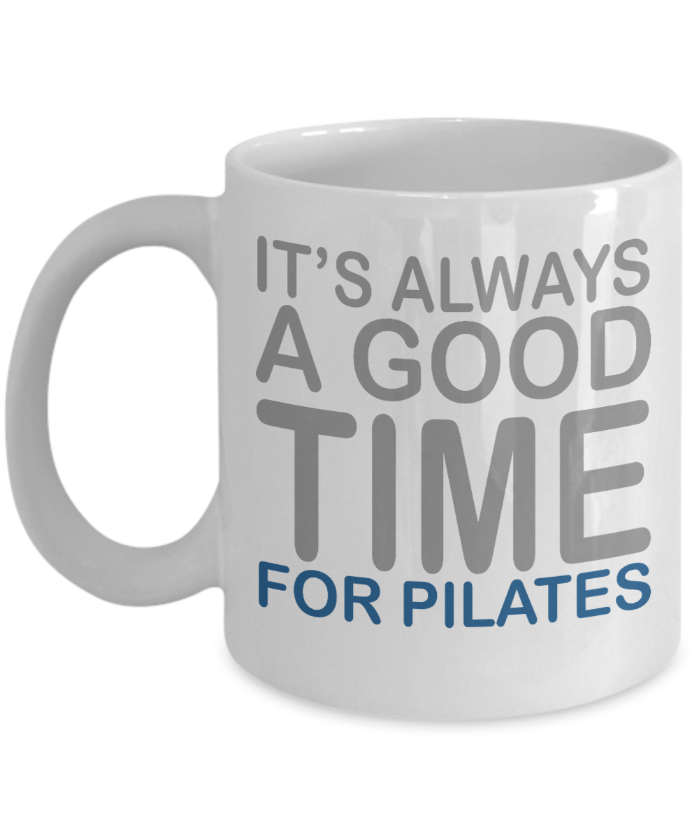 Fitness Freak Coffee Mug,Its Always A Good Time For Pilates-White Porcelain Coffee Mug 11 oz For Daughter,Teen,fitness, trainer, instructor