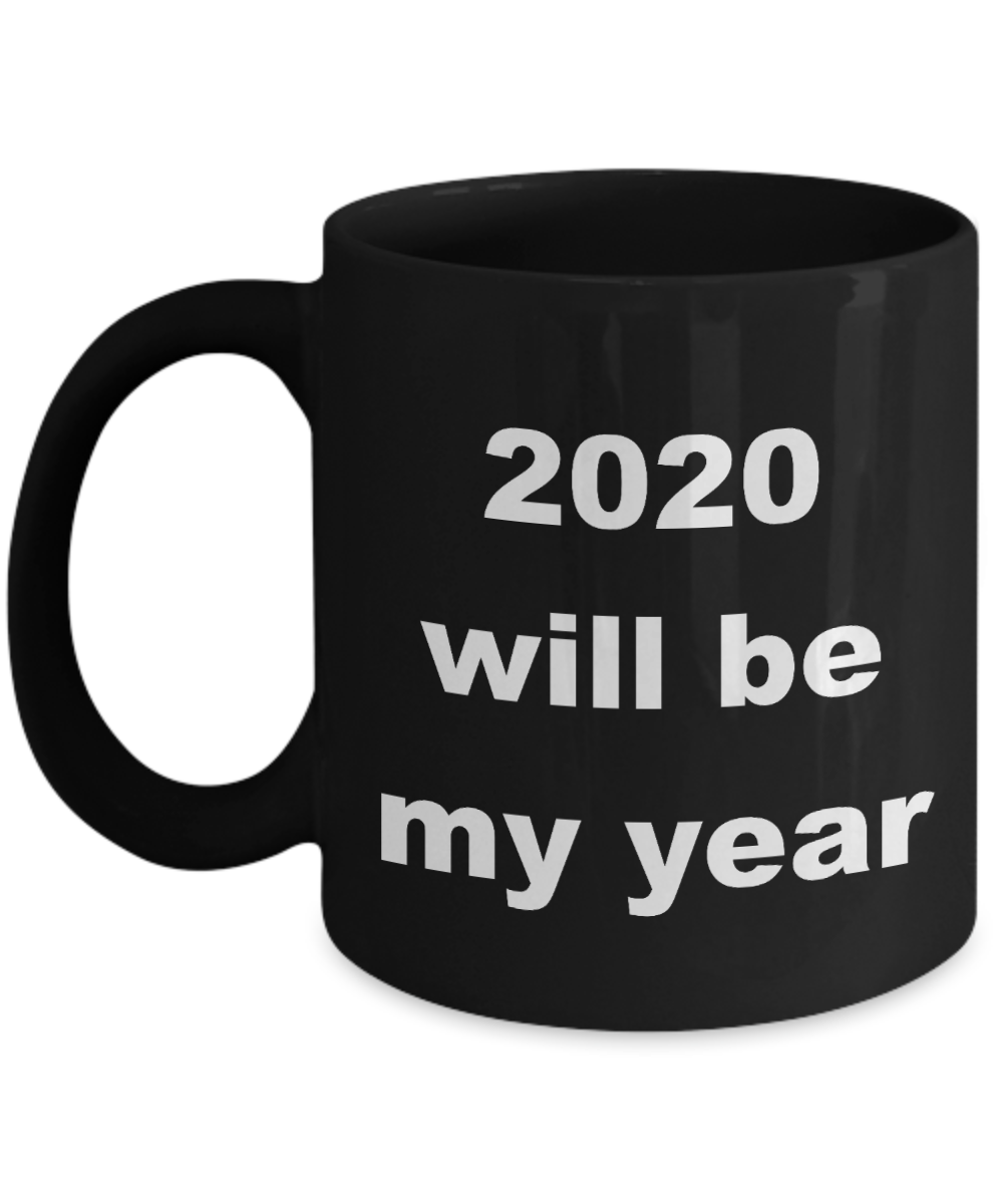 2020 New Year Mug,2020 will be my year-Black Coffee Mug 11 oz