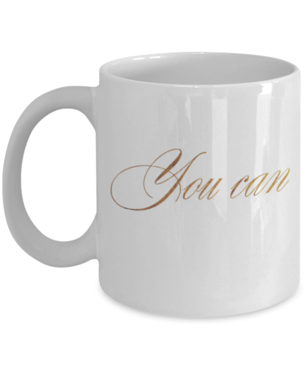 Motivational mugs for women , You can - White Coffee Mug Tea Cup 11 oz Gift