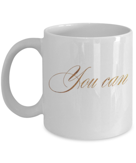 Motivational mugs for women , You can - White Coffee Mug Tea Cup 11 oz Gift