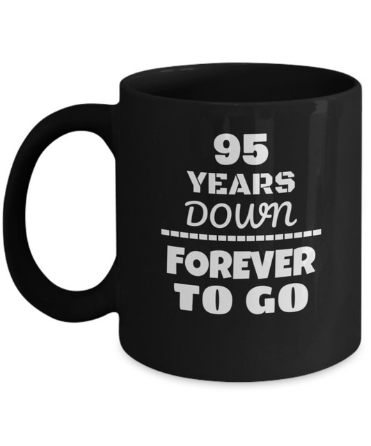 95TH ANNIVERSARY Wedding Celebration Coffee Mug - 95 Years Down Forever to Go Wedding Anniversary - Funny Coffee Black mug 11 Oz