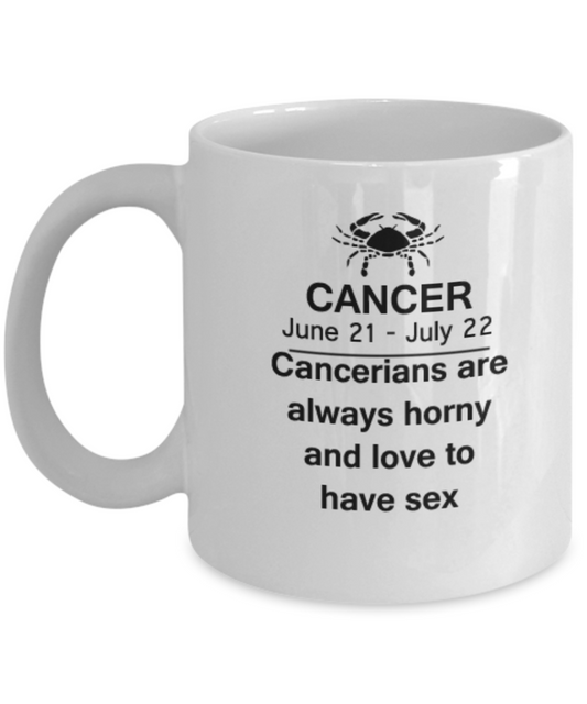 Cancerians are always horny and love to have sex  Coffee 11 OZ Coffee Mug Tea Cup
