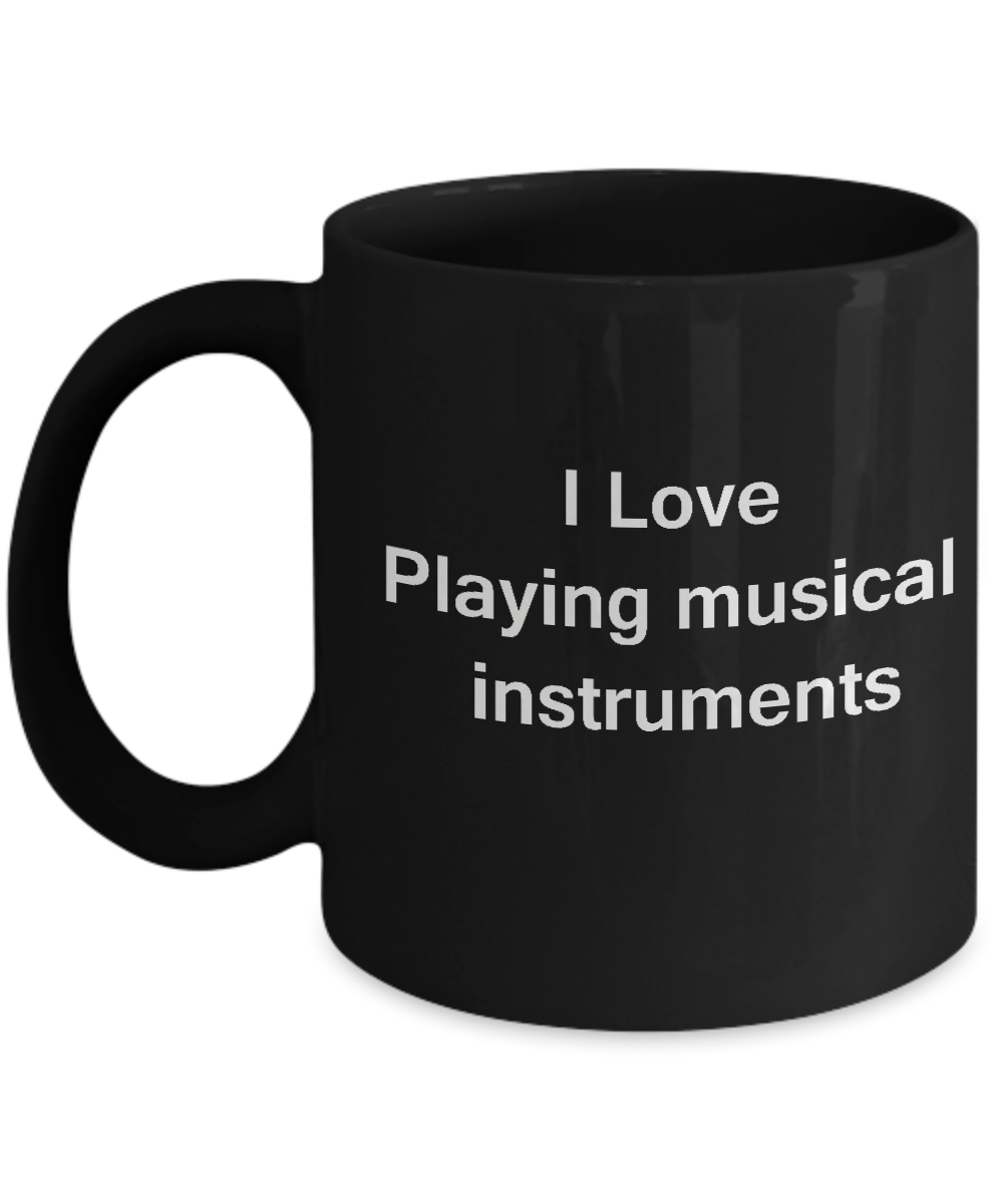 I Love Playing Musical Instruments Black Mugs - Funny Black coffee mugs 11 oz