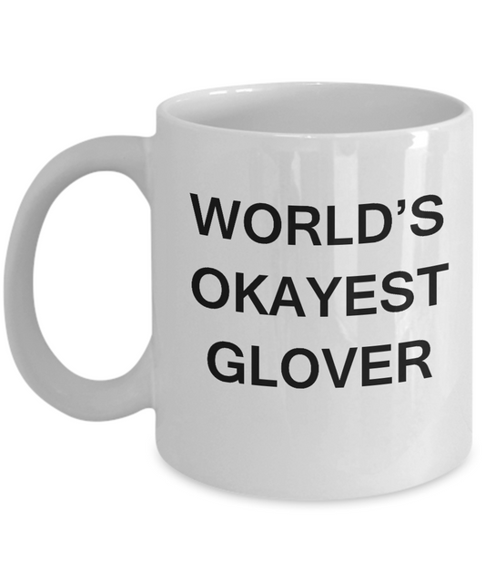 Funny Mug - World's Okayest Glover - Porcelain White coffee mugs 11 oz