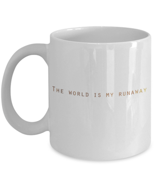 Motivational mugs for women , The world is my runaway - White Coffee Mug Tea Cup 11 oz Gift